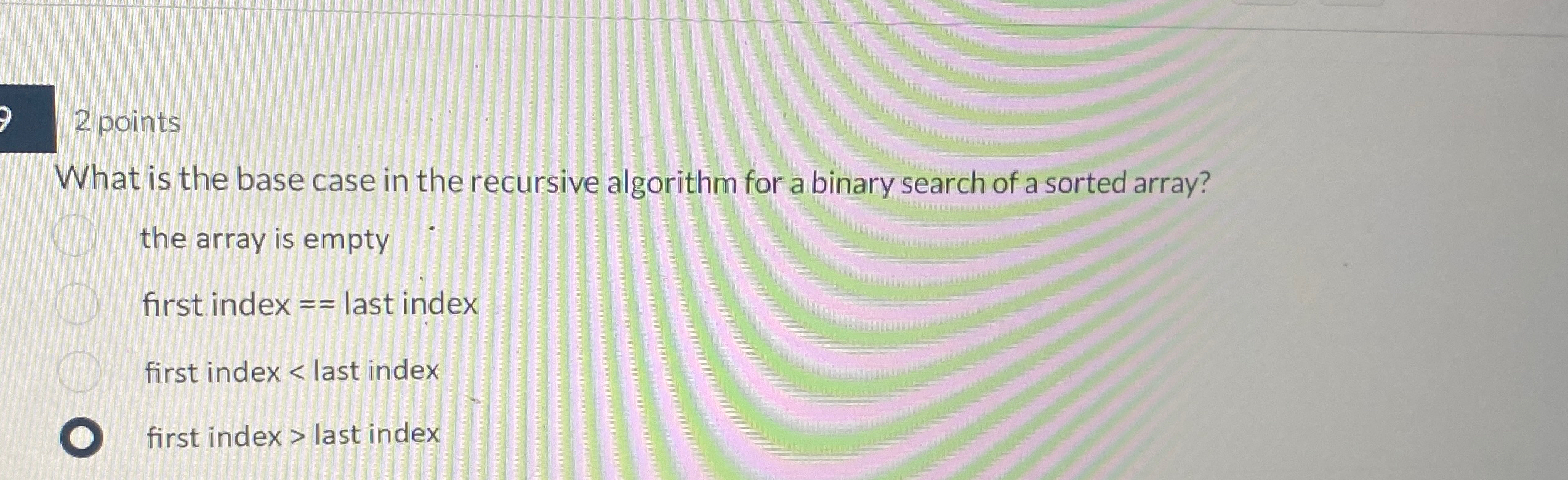 2 points What is the base case in the recursive