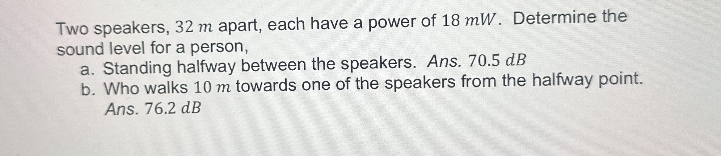 Two speakers, 3 2 m apart, each have a power of 1
