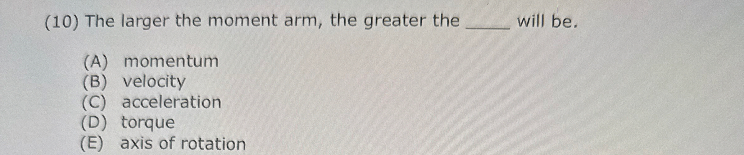 ( 1 0 ) The larger the moment arm, the greater