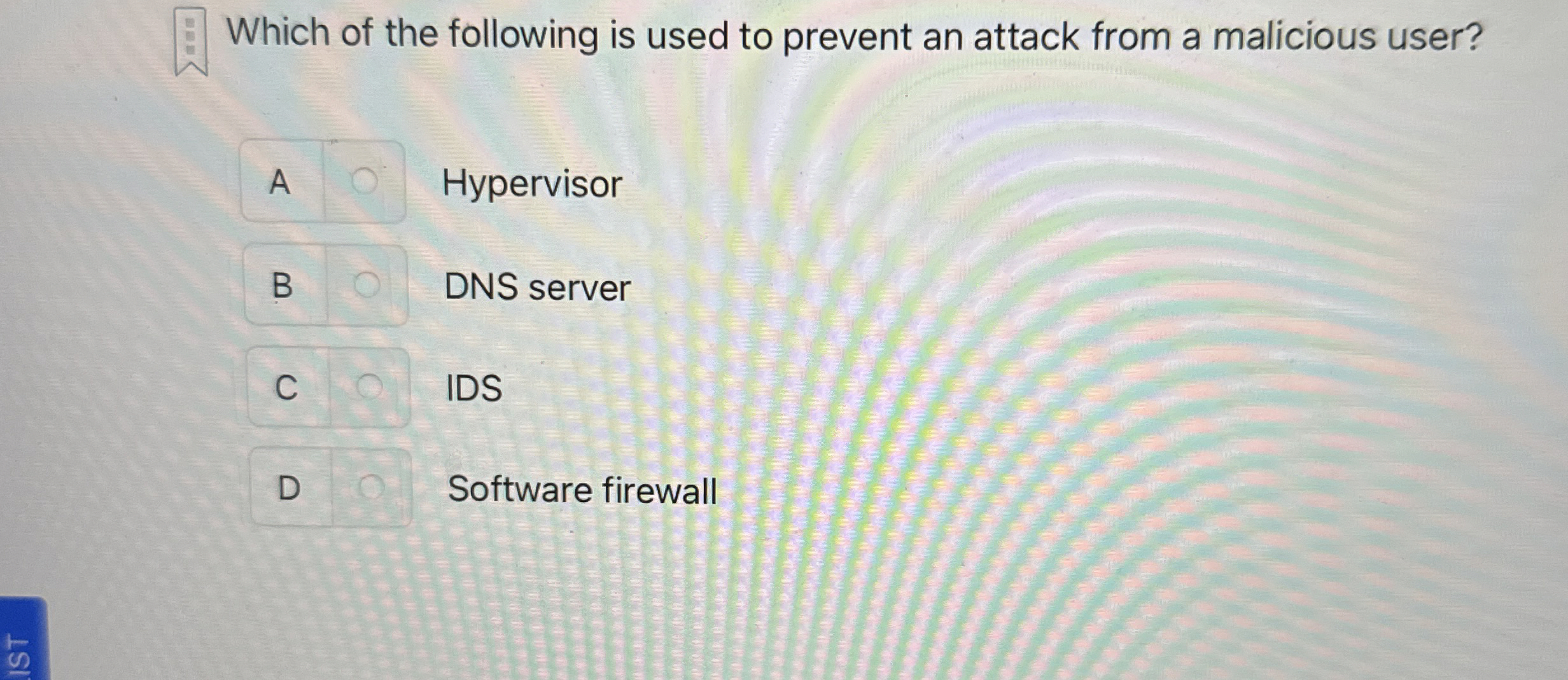 Which of the following is used to prevent an