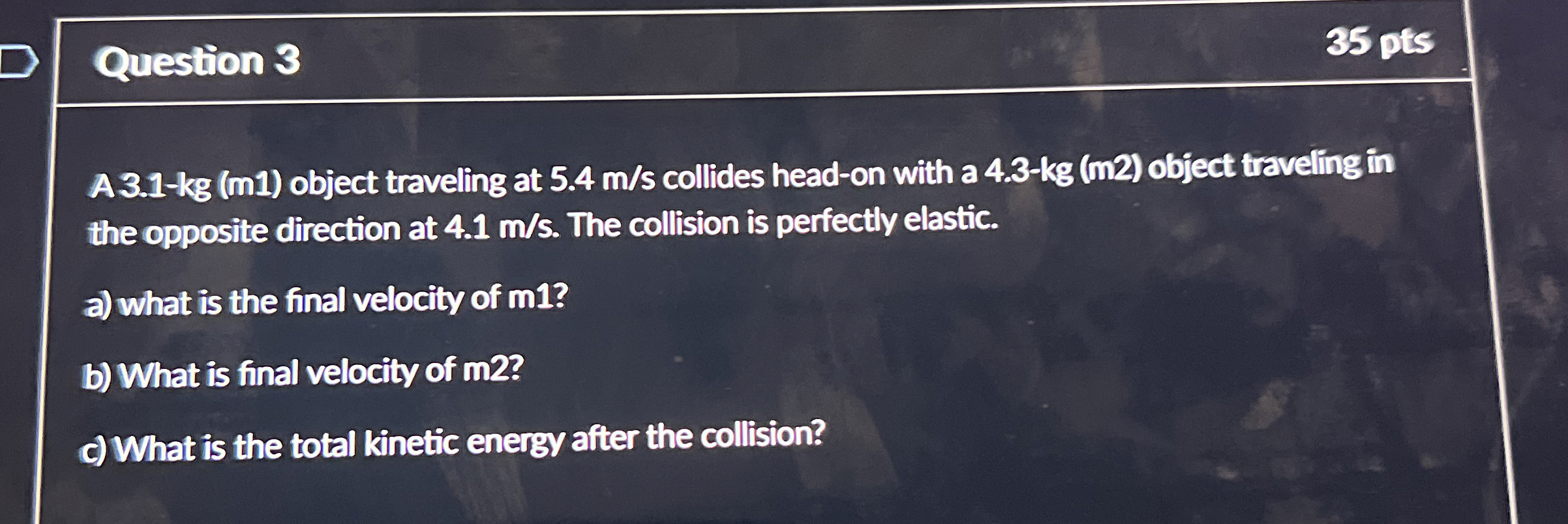 Question 3 3 5 pts A 3 . 1 - k g ( m 1 ) object