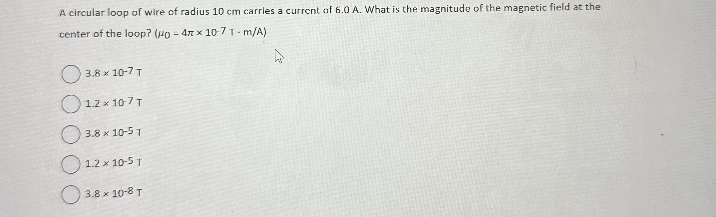 A circular loop of wire of radius 1 0 cm carries