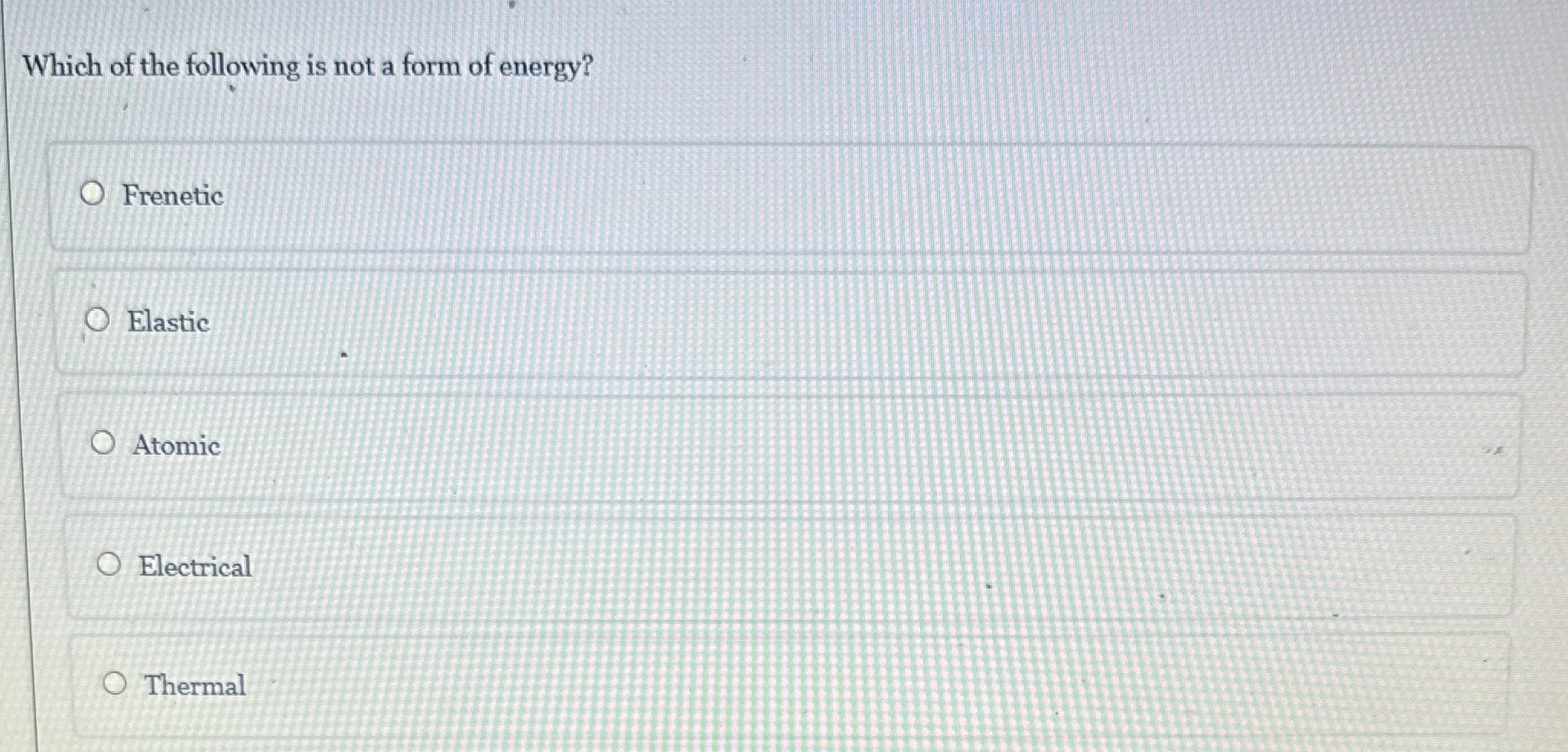 Which of the following is not a form of energy?