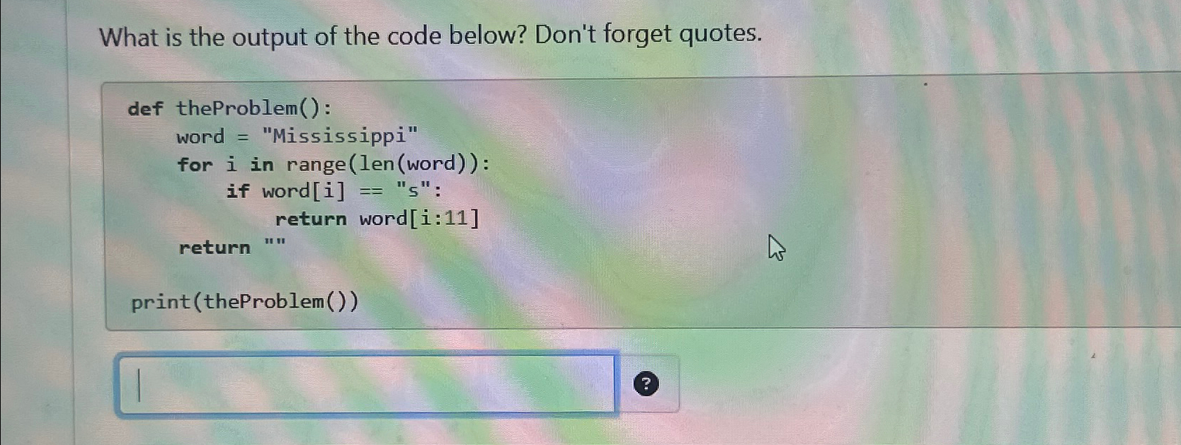 What is the output of the code below? Don't