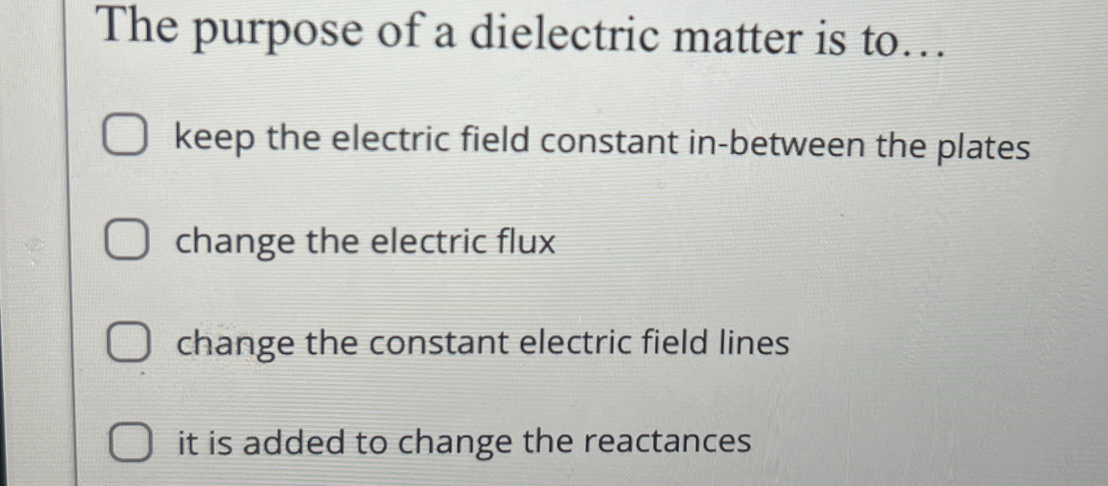 The purpose of a dielectric matter is to . . .