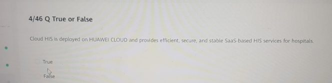 4 / 4 6 Q True or False Cloud HIS is deployed on