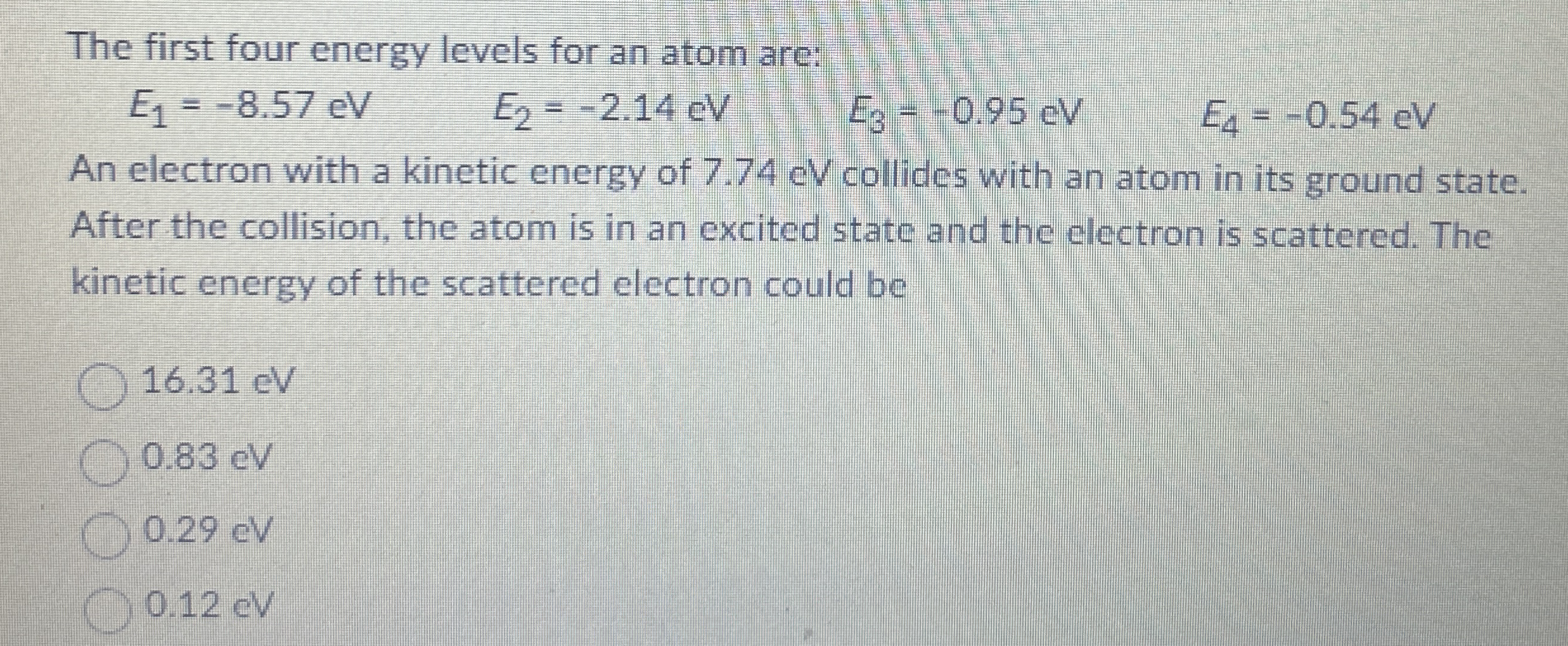 The first four energy levels for an atom are: E 1