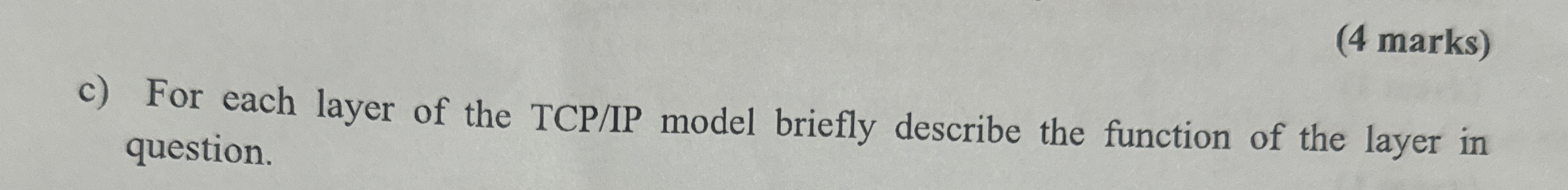 c ) For each layer of the TCP / IP model briefly