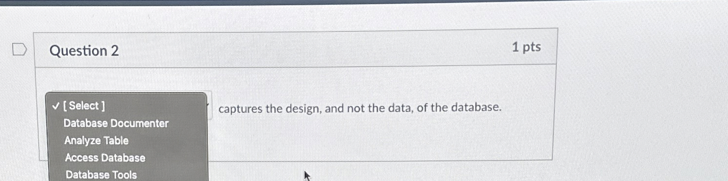 Question 2 1 pts [ Select . ] Database Documenter