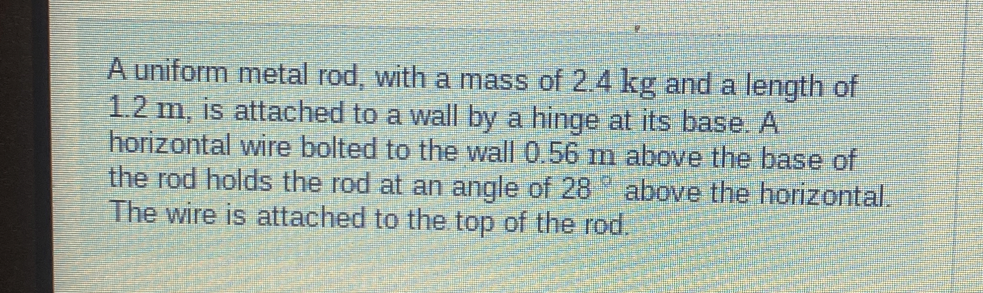 A uniform metal rod, with a mass of 2 . 4 kg and