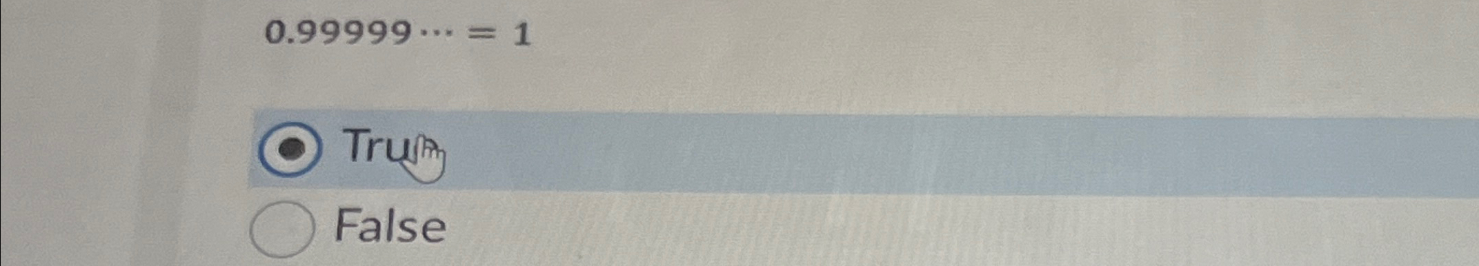 0 . 9 9 9 9 9 cdots = 1 Trubiti False