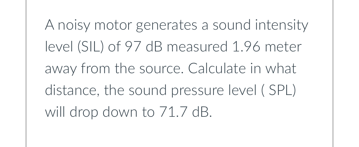 A noisy motor generates a sound intensity level (