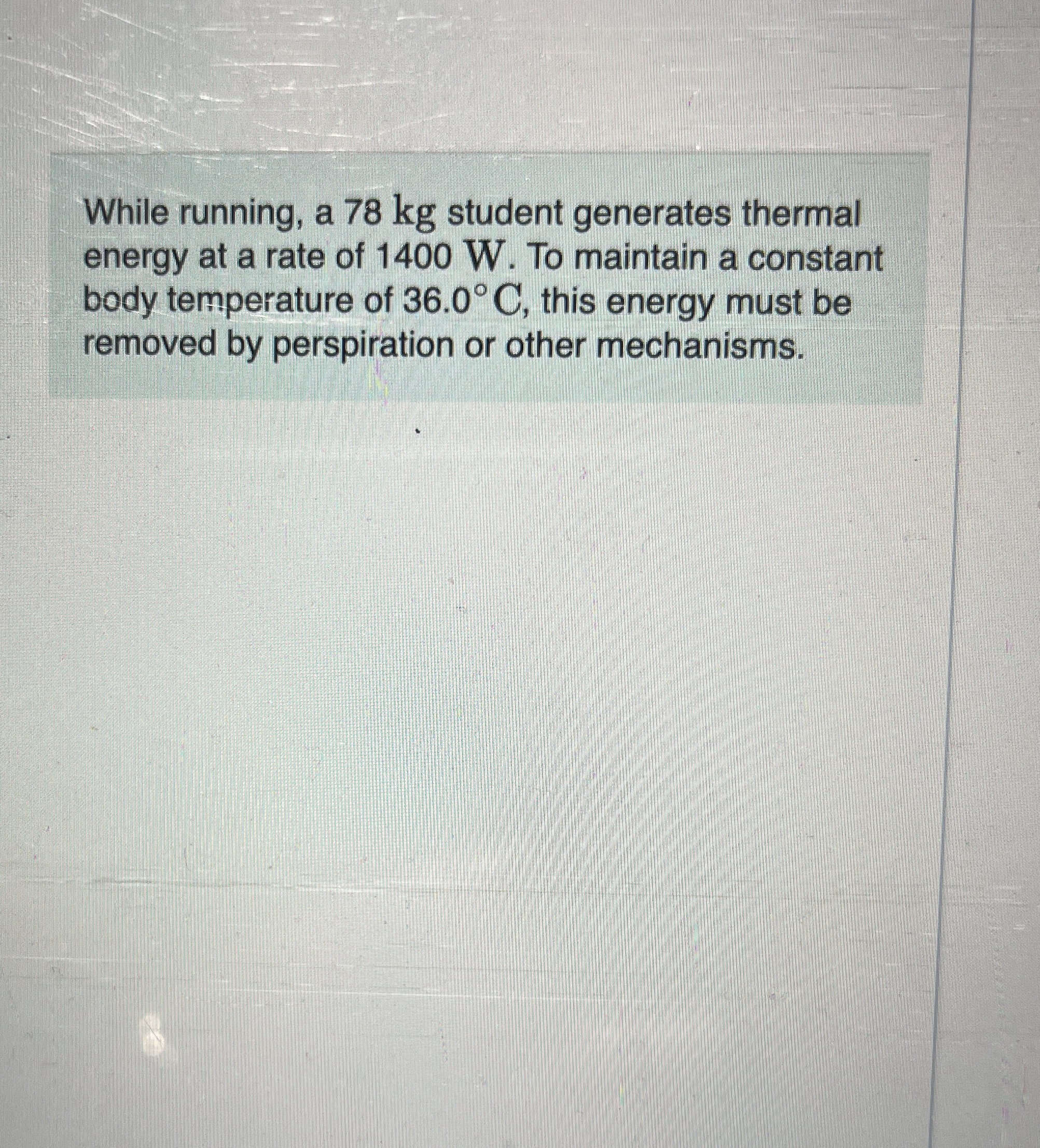 While running, a 7 8 kg student generates thermal