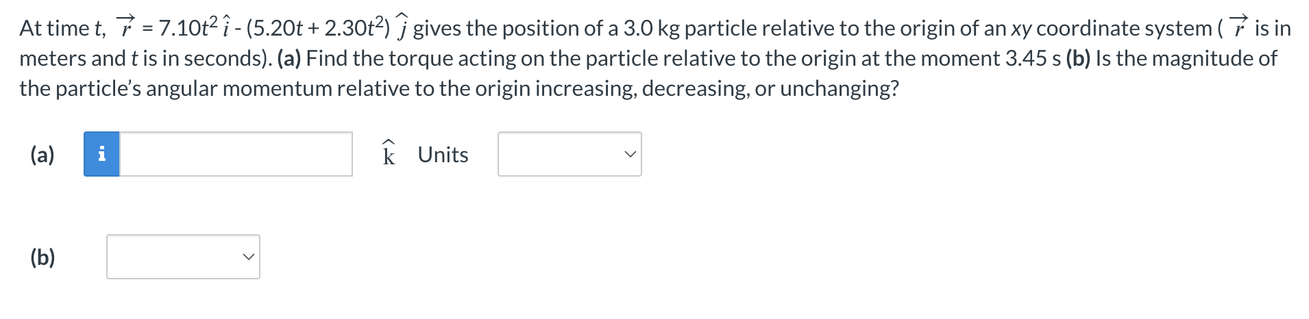 At time t , vec ( r ) = 7 . 1 0 t ^ ( 2 ) hat ( i