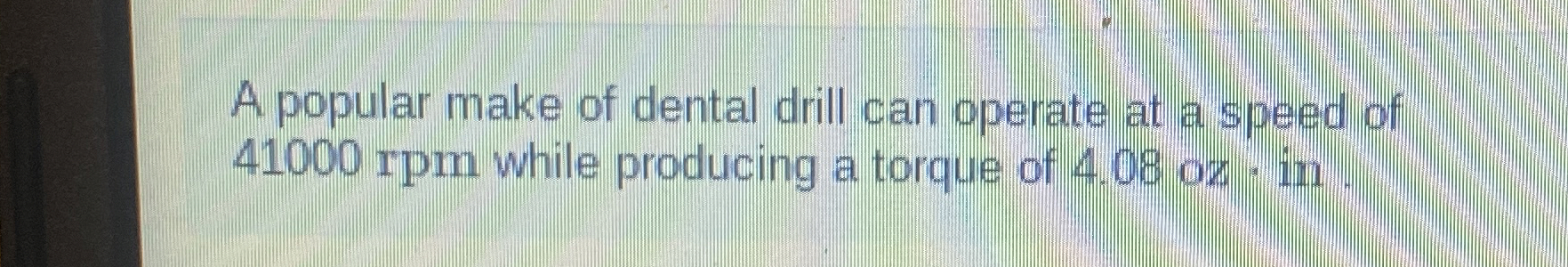 A popular make of dental drill can operate at a