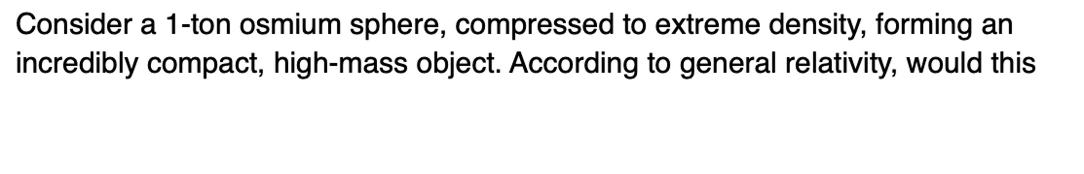 Consider a 1 - ton osmium sphere, compressed to