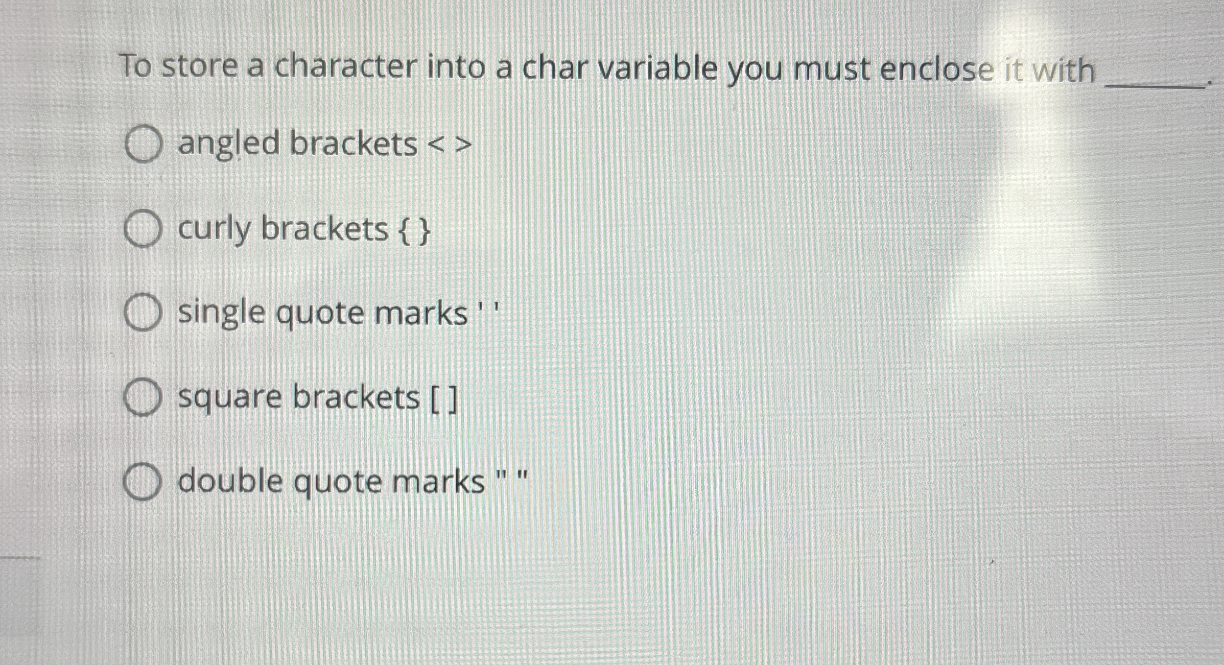 To store a character into a char variable you