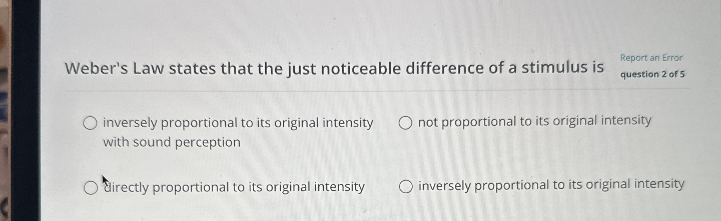 Weber's Law states that the just noticeable