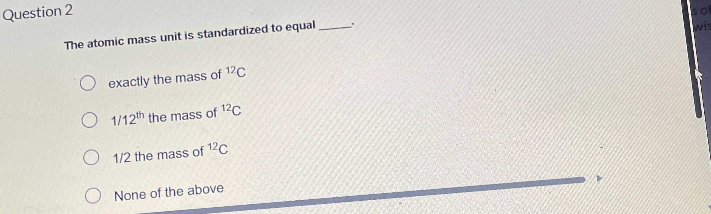 Question 2 The atomic mass unit is standardized