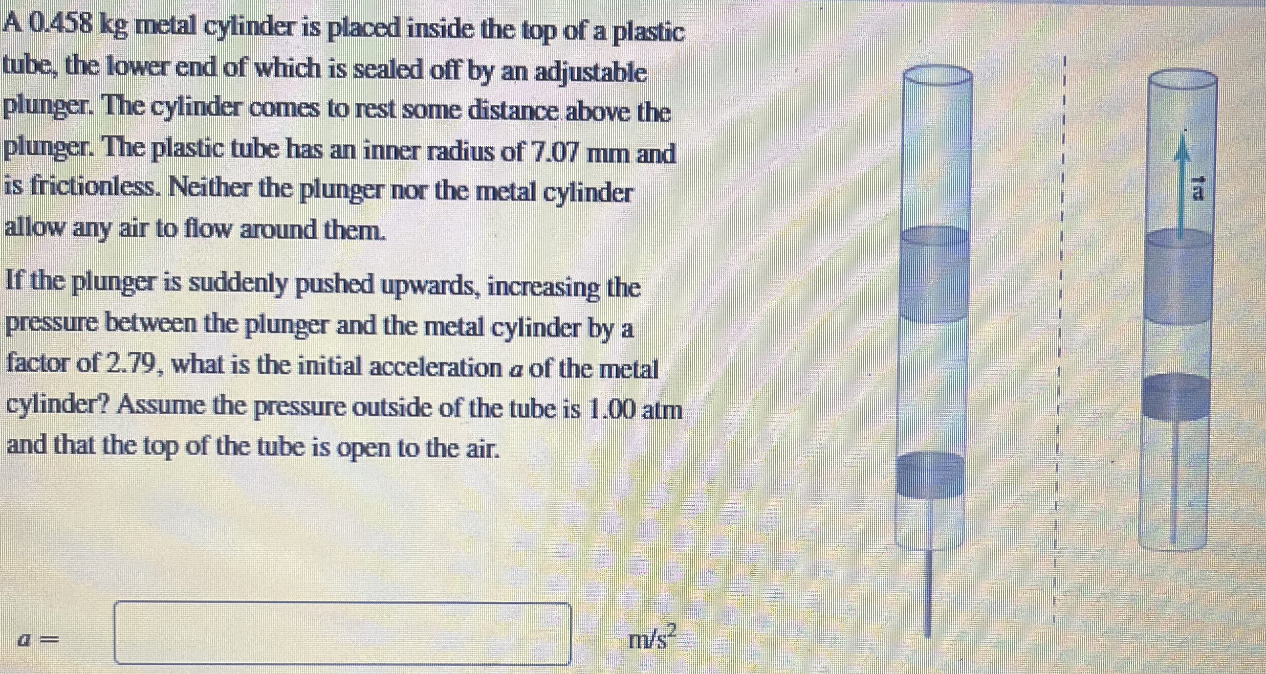A 0 . 4 5 8 kg metal cylinder is placed inside