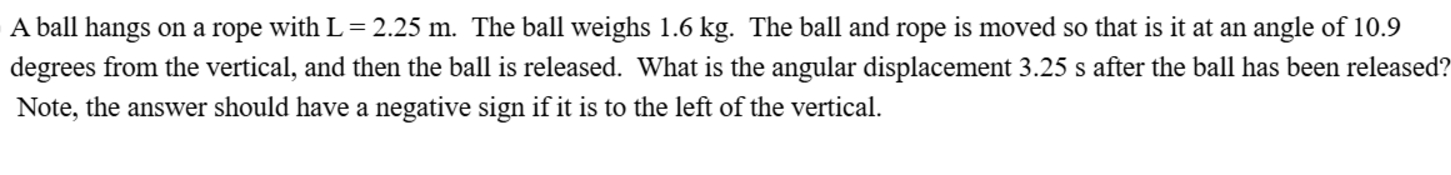 A ball hangs on a rope with L = 2 . 2 5 m . The
