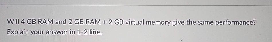 Will 4 GB RAM and 2 GB RAM + 2 GB virtual memory