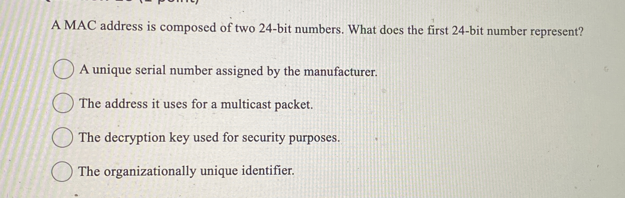 A MAC address is composed of two 2 4 - bit