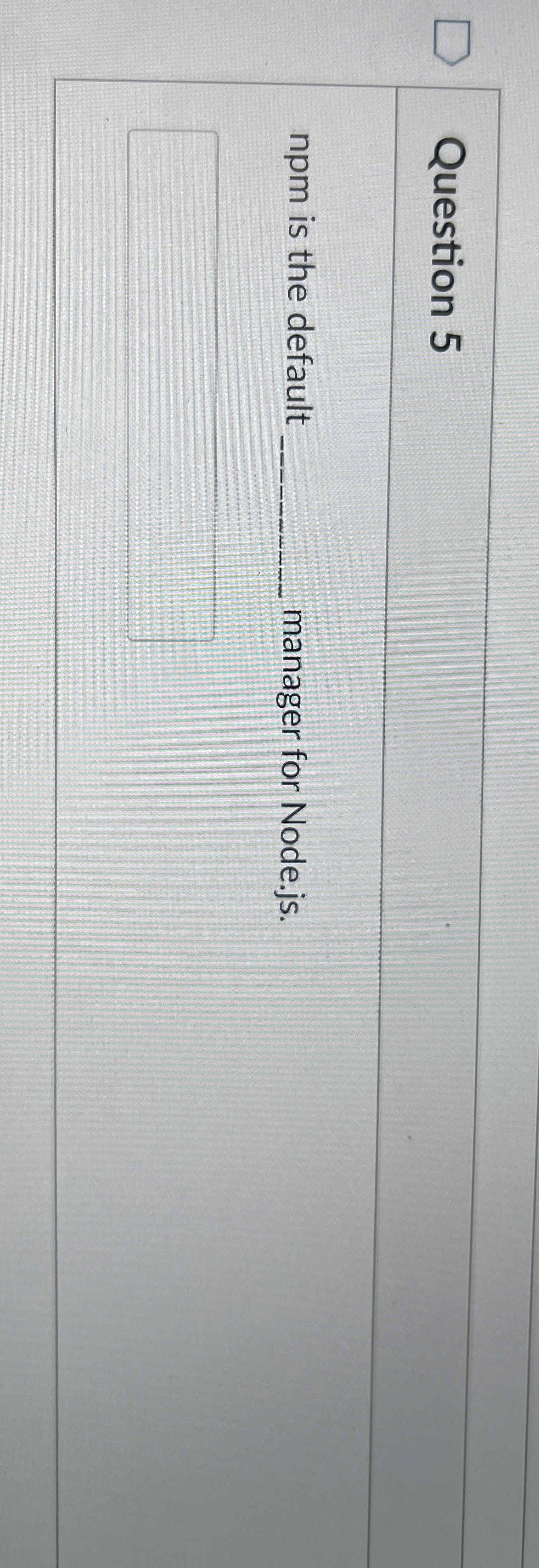 Question 5 npm is the default q , manager for