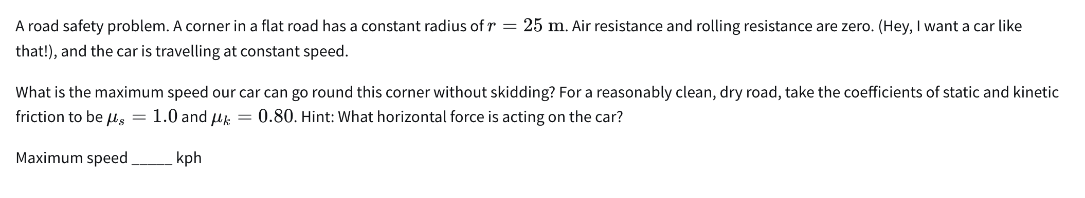 A road safety problem. A corner in a flat road
