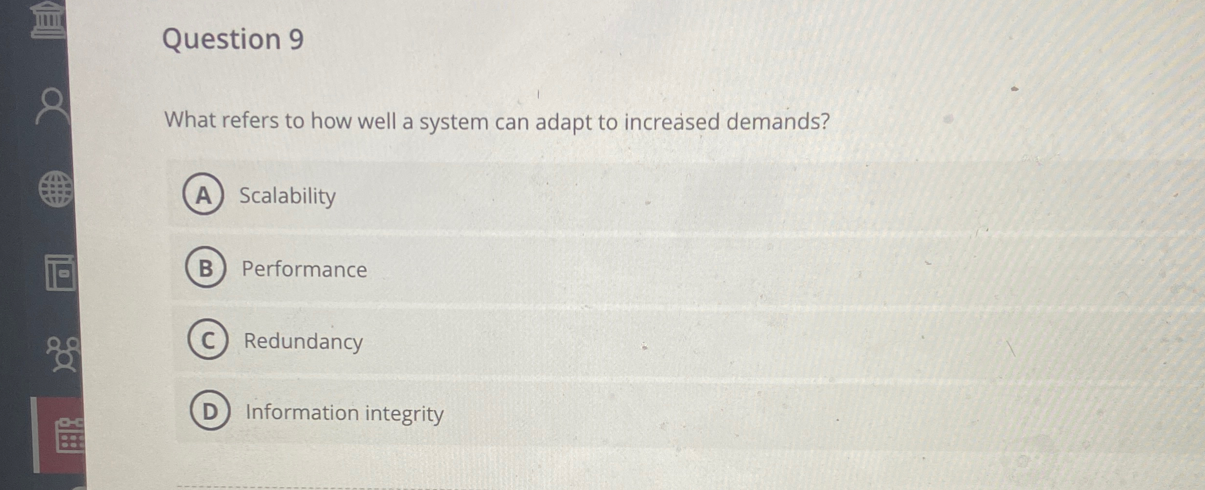 Question 9 What refers to how well a system can