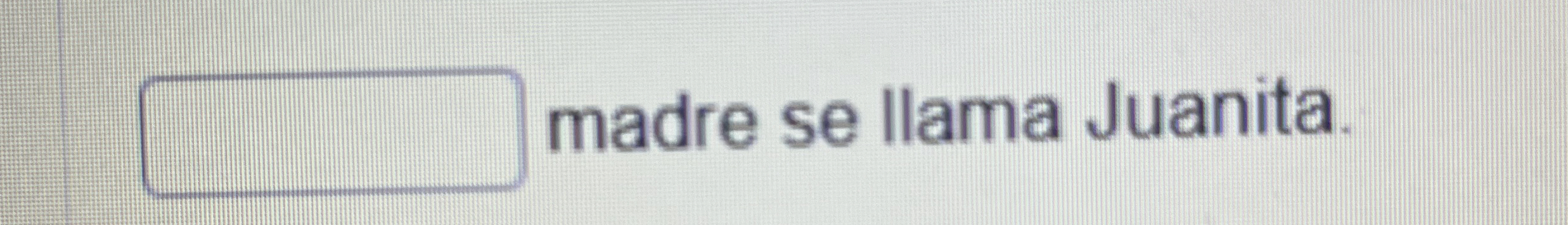 q , madre se llama Juanita.