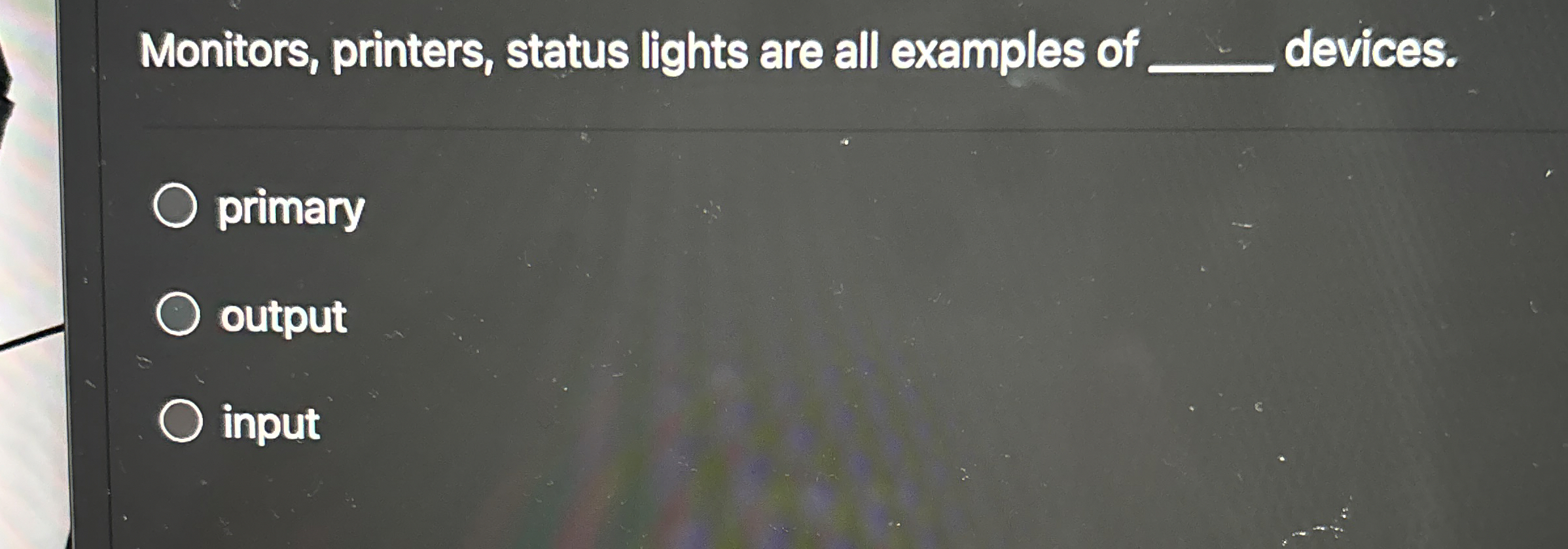 Monitors, printers, status lights are all