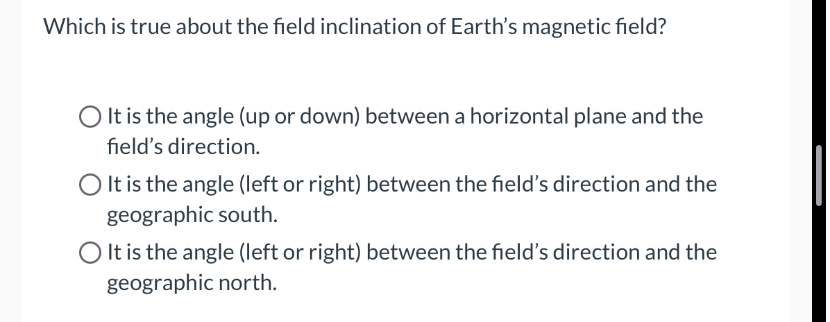 Which is true about the field inclination of