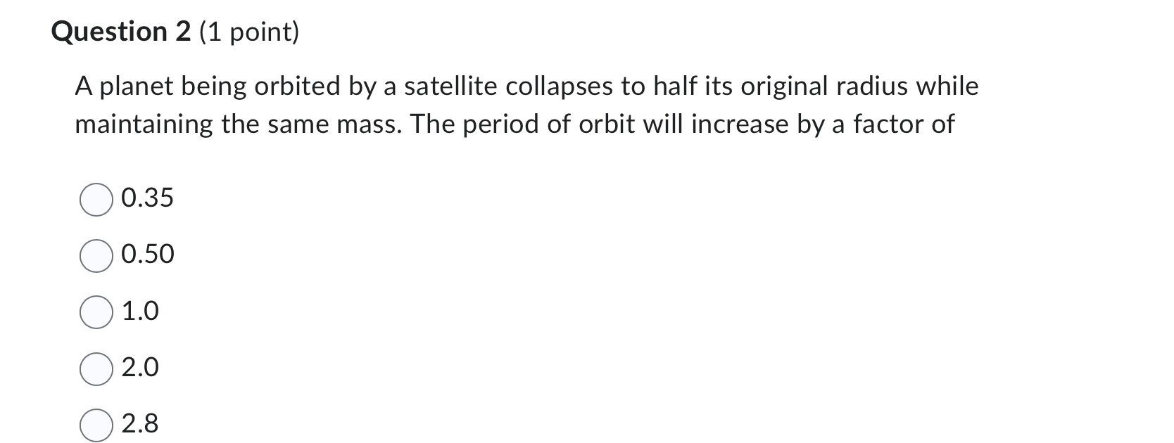 Question 2 ( 1 point ) A planet being orbited by