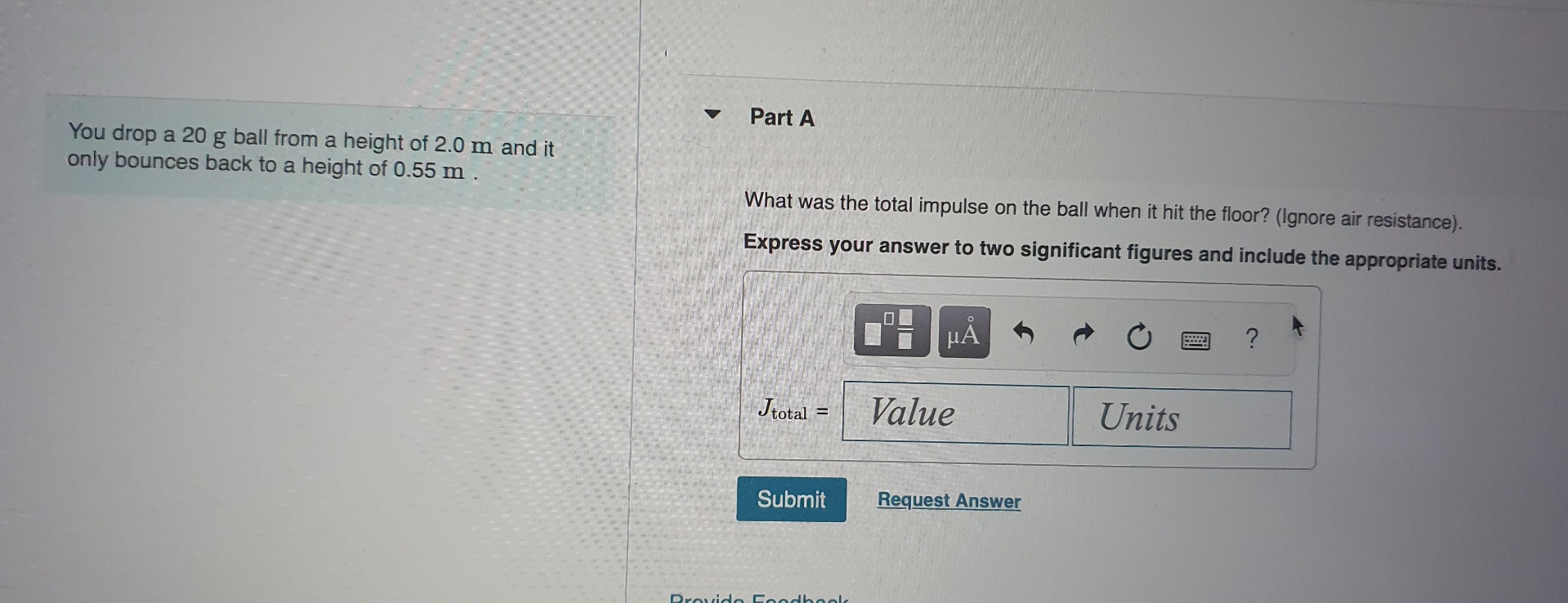 You drop a 2 0 g ball from a height of 2 . 0 m