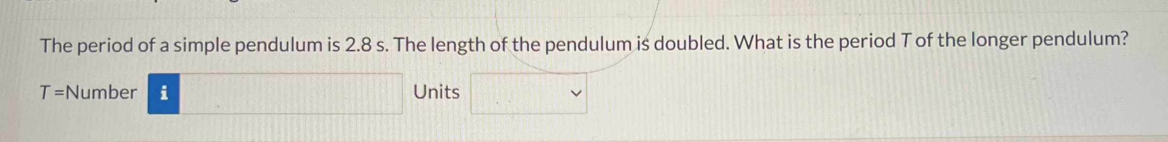 The period of a simple pendulum is 2 . 8 s . The