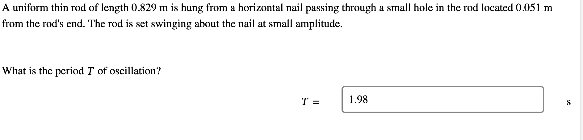 A uniform thin rod of length 0 . 8 2 9 m is hung