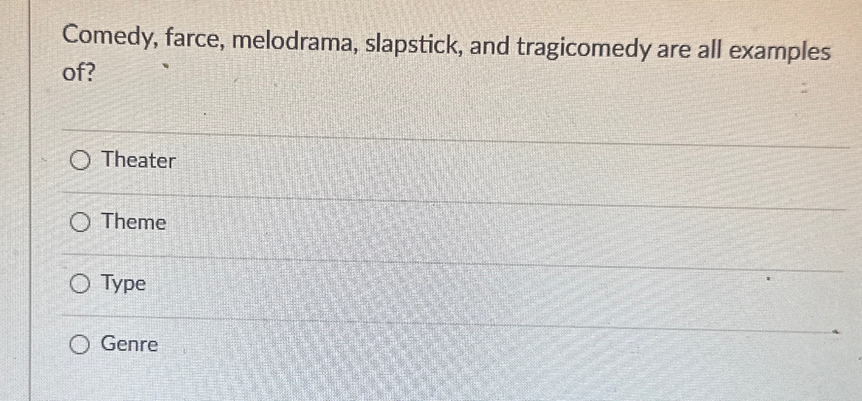 Comedy, farce, melodrama, slapstick, and