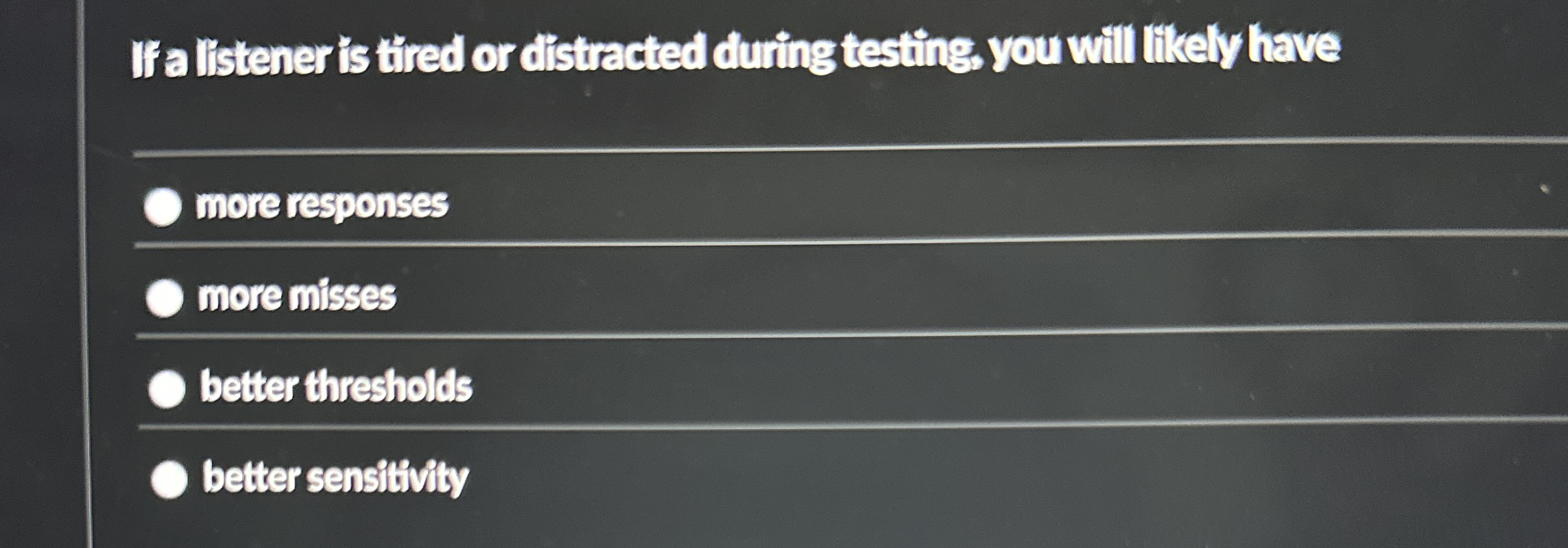 If a listener is tired or distracted during