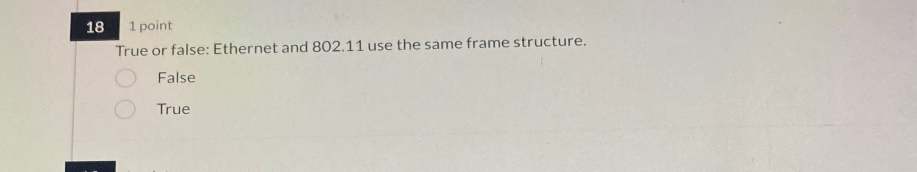 1 8 1 point True or false: Ethernet and 8 0 2 . 1