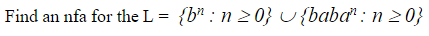 Find an nfa for the L = { b n : n 0 } { b a b a n
