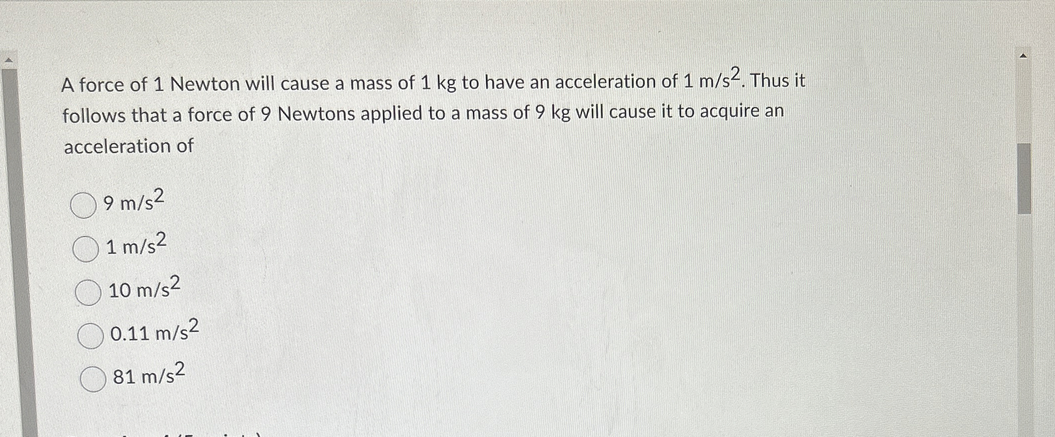 A force of 1 Newton will cause a mass of 1 kg to