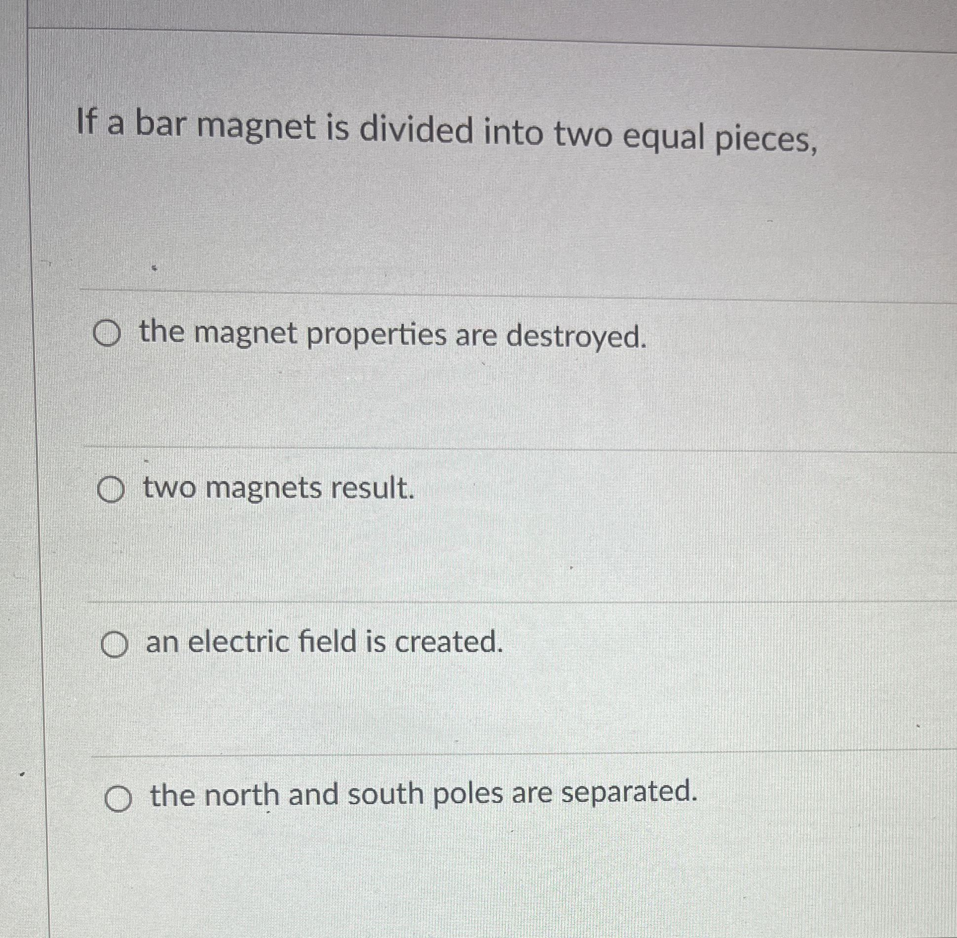If a bar magnet is divided into two equal pieces,
