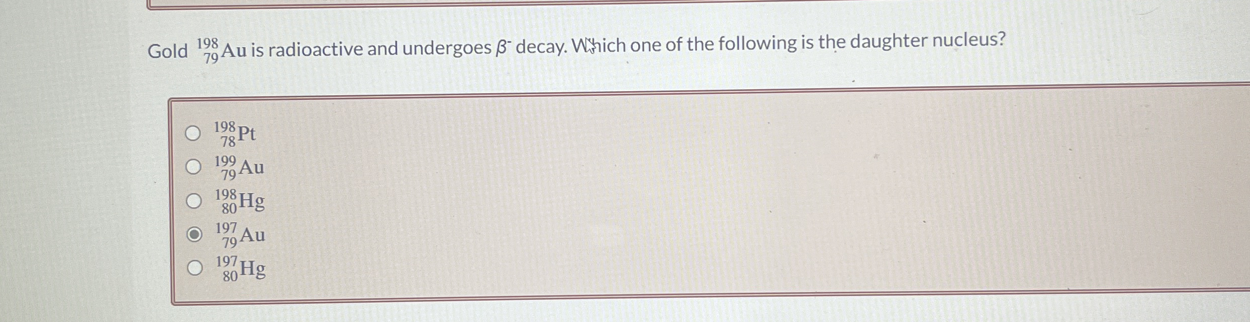Gold ? 7 9 1 9 8 A u is radioactive and undergoes