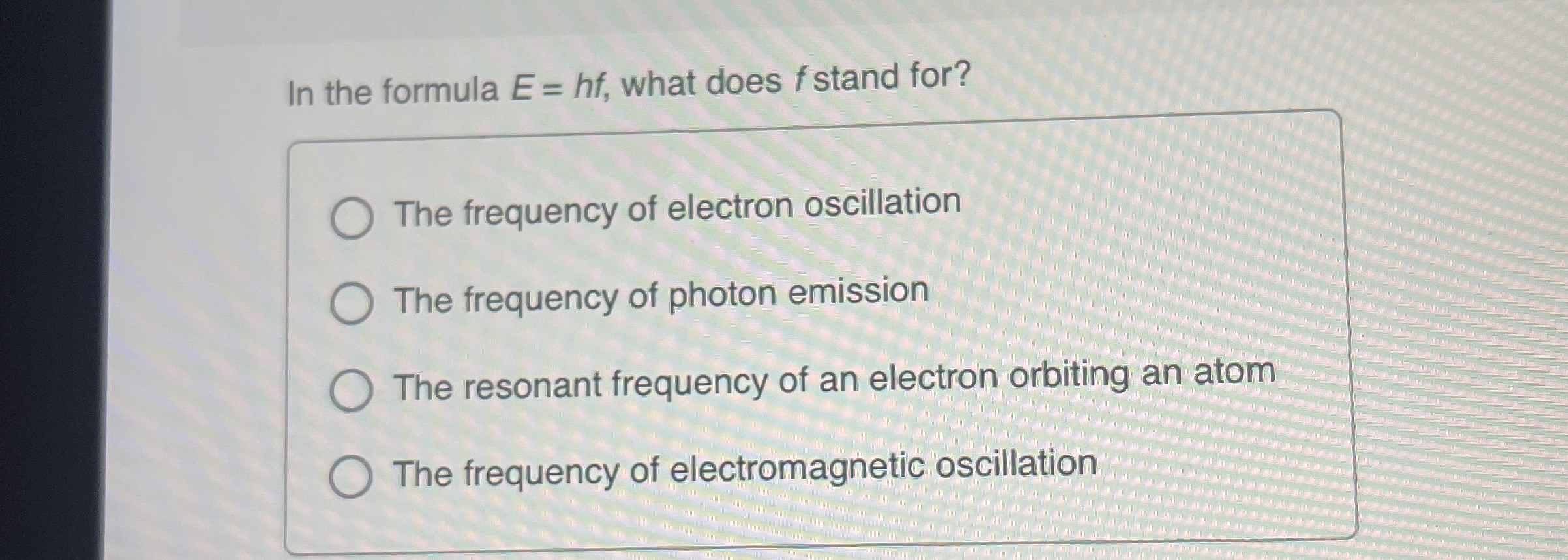 In the formula E = h f , what does f stand for?