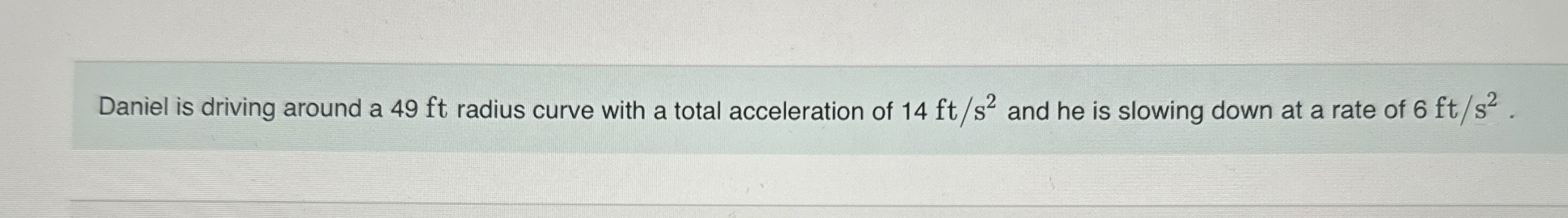 Daniel is driving around a 4 9 ft radius curve