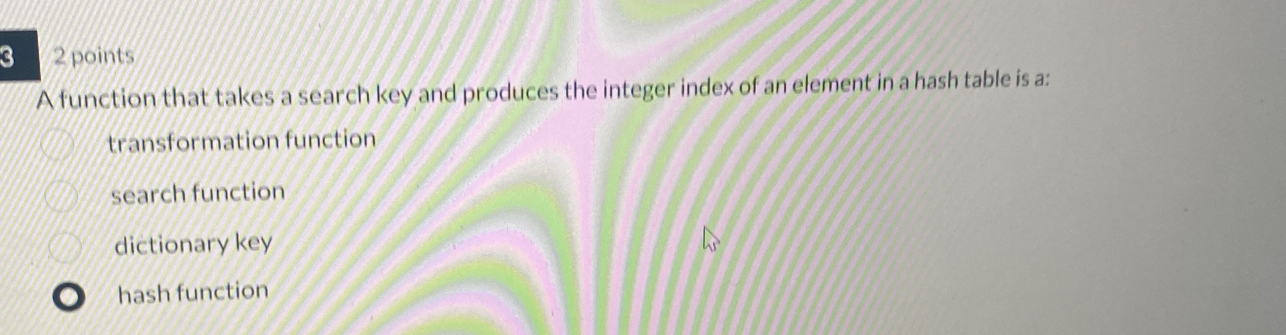 3 points A function that takes a search key and