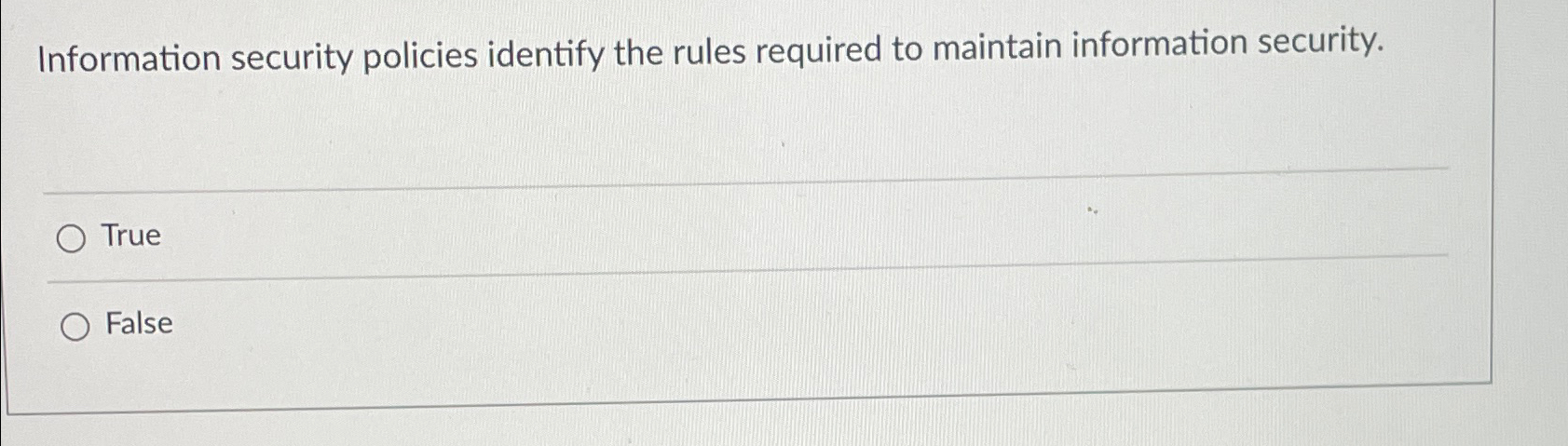 Information security policies identify the rules
