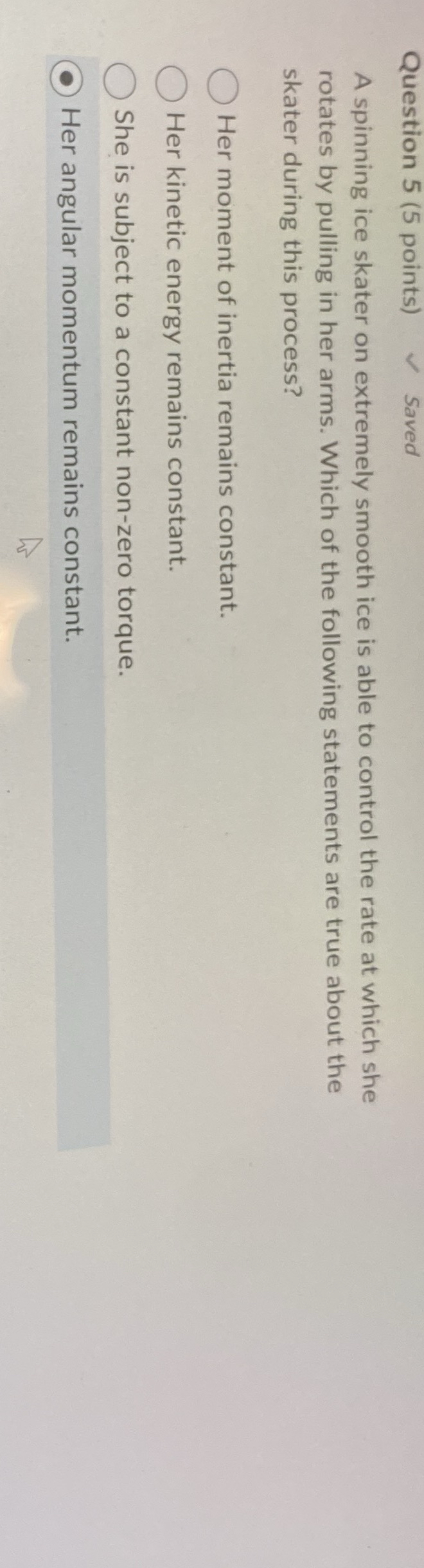 Question 5 ( 5 points ) Saved A spinning ice