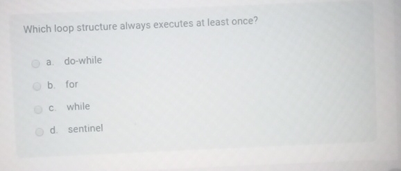 Which loop structure always executes at least